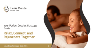 Couples Massage Benefits - Beau Monde West Spa